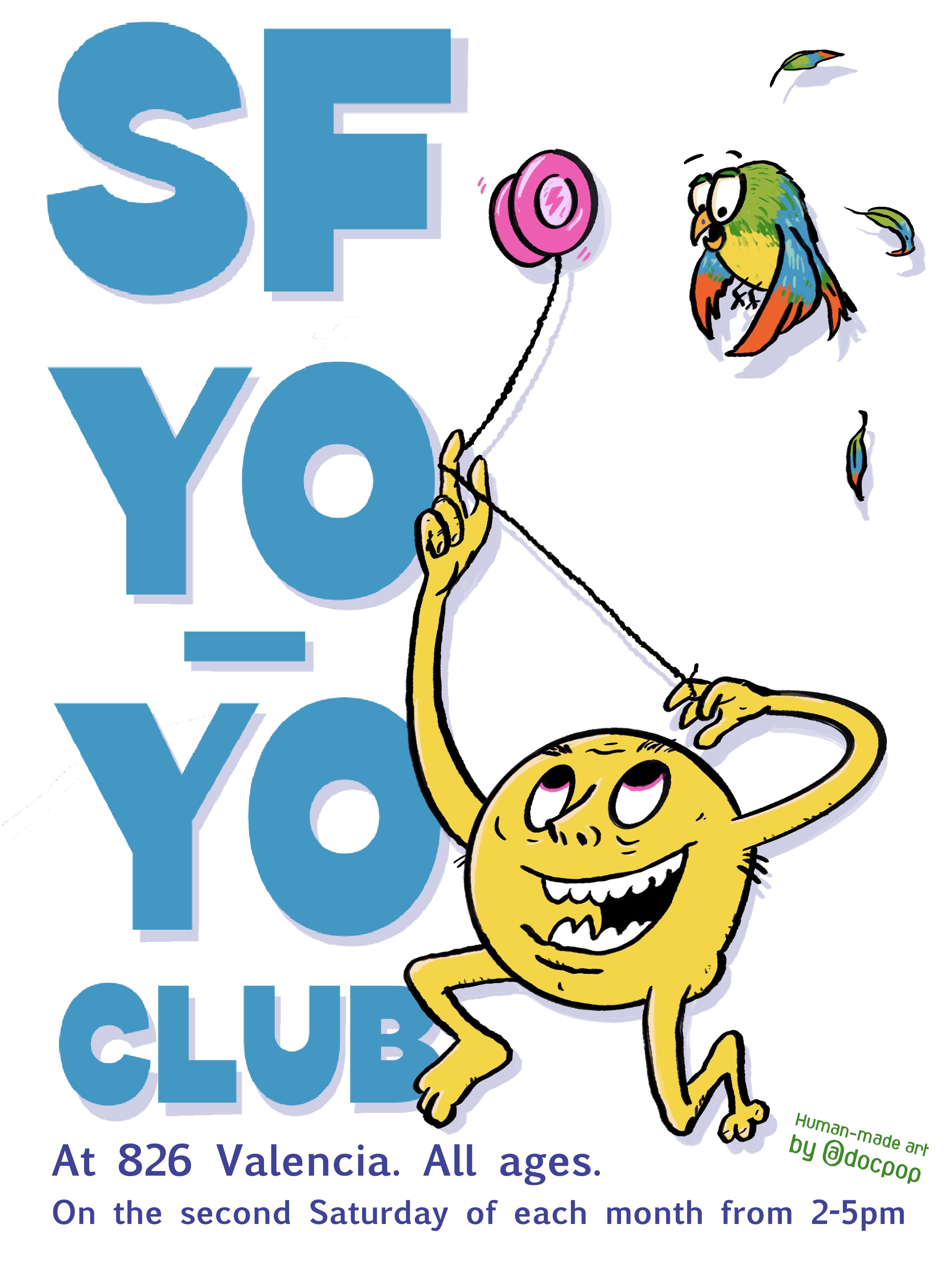 A yellow circular creature playing with a yo-yo. It sort of looks like Pac-Man but with arms and legs. It’s yo-yoing and almost hit a parrot that was flying above it. The flier says “SF Yo-Yo Club at 826 Valencia. All ages. On the second Saturday of month. Human-made art by DocPop.”